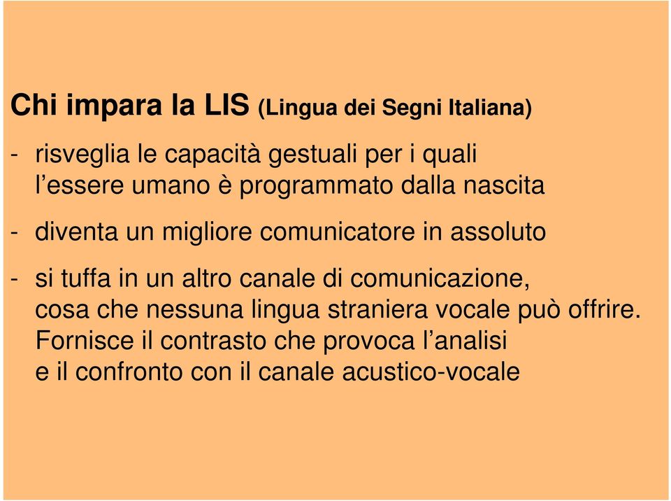 tuffa in un altro canale di comunicazione, cosa che nessuna lingua straniera vocale può