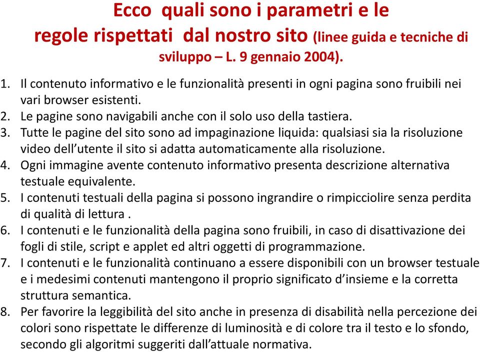 Tutte le pagine del sito sono ad impaginazione liquida: qualsiasi sia la risoluzione video dell utente il sito si adatta automaticamente alla risoluzione. 4.