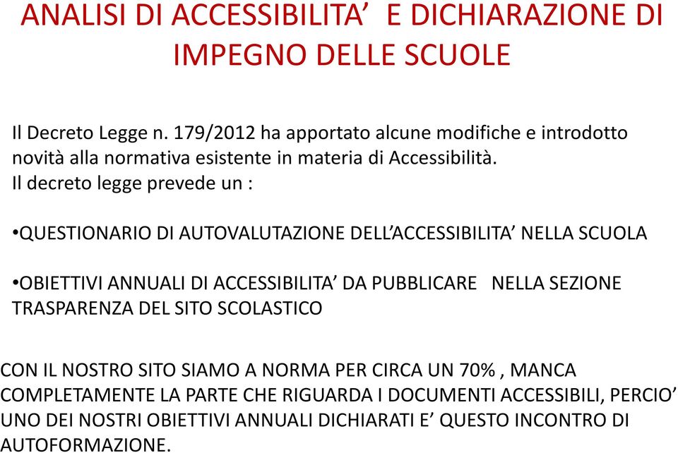 Il decreto legge prevede un : QUESTIONARIO DI AUTOVALUTAZIONE DELL ACCESSIBILITA NELLA SCUOLA OBIETTIVI ANNUALI DI ACCESSIBILITA DA PUBBLICARE