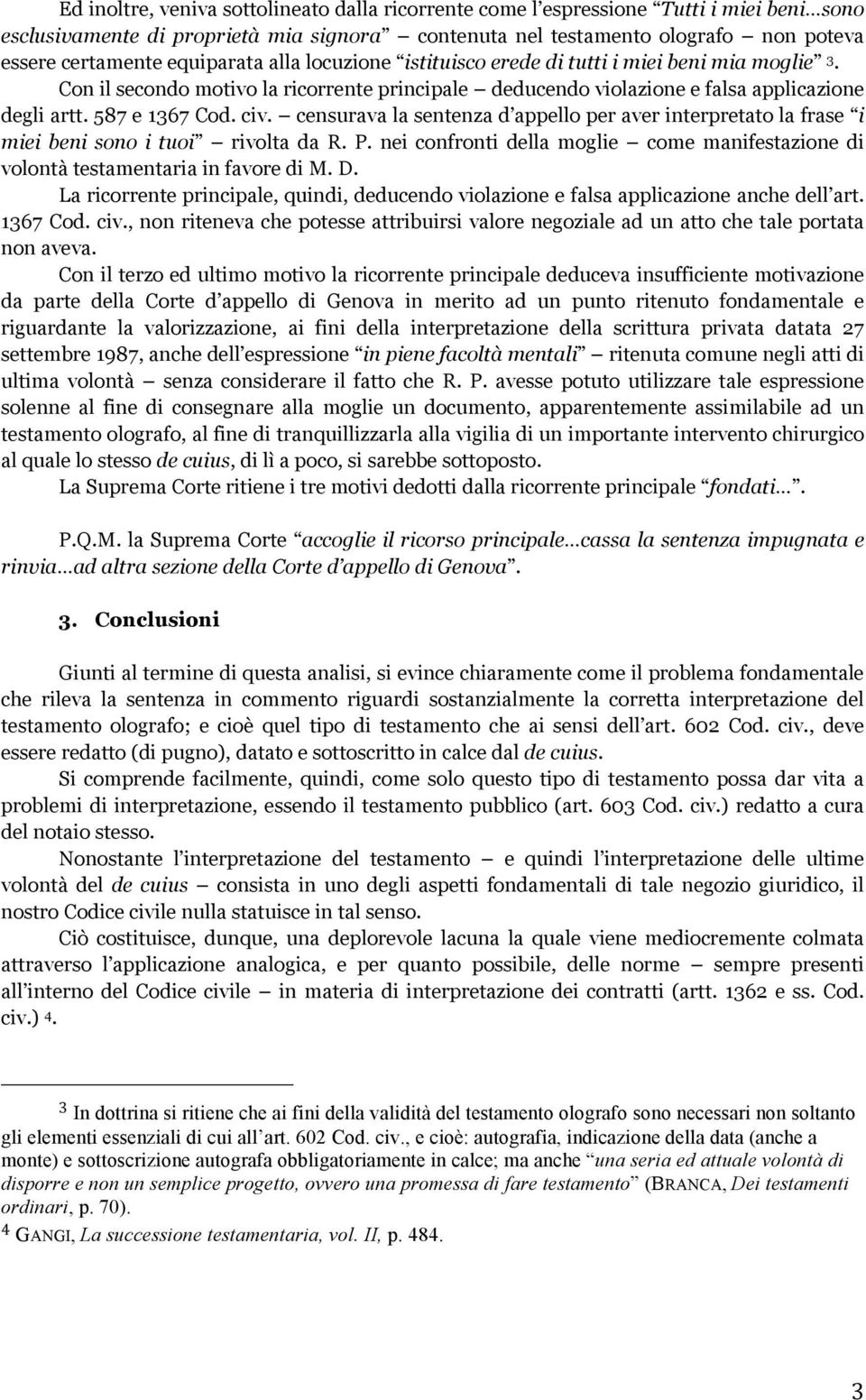 censurava la sentenza d appello per aver interpretato la frase i miei beni sono i tuoi rivolta da R. P. nei confronti della moglie come manifestazione di volontà testamentaria in favore di M. D.