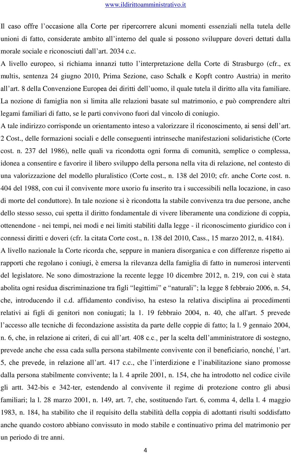 , ex multis, sentenza 24 giugno 2010, Prima Sezione, caso Schalk e Kopft contro Austria) in merito all art.