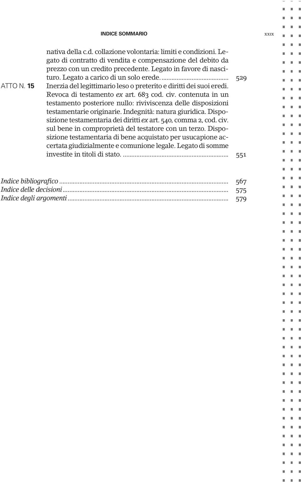 contenuta in un testamento posteriore nullo: riviviscenza delle disposizioni testamentarie originarie. Indegnità: natura giuridica. Disposizione testamentaria dei diritti ex art. 540, comma 2, cod.