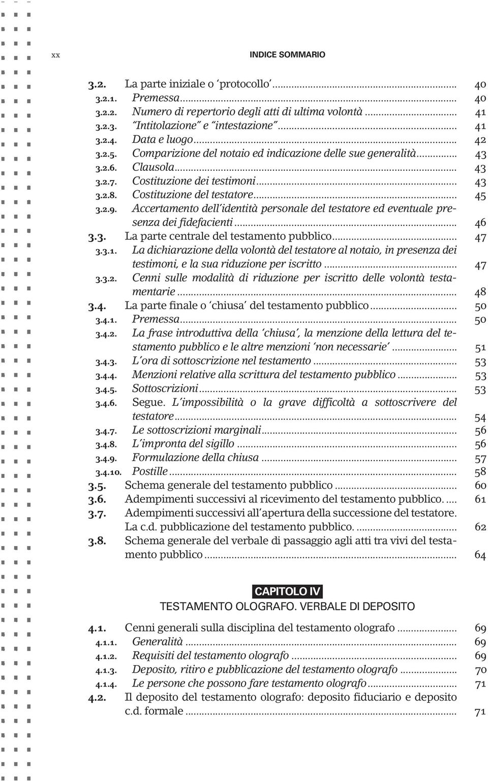 Accertamento dell identità personale del testatore ed eventuale presenza dei fidefacienti... 46 3.3. La parte centrale del testamento pubblico... 47 3.3.1.