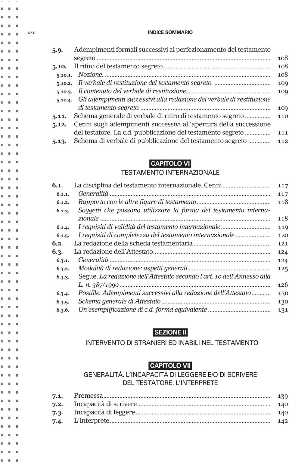 Gli adempimenti successivi alla redazione del verbale di restituzione di testamento segreto... 109 5.11. Schema generale di verbale di ritiro di testamento segreto... 110 5.12.