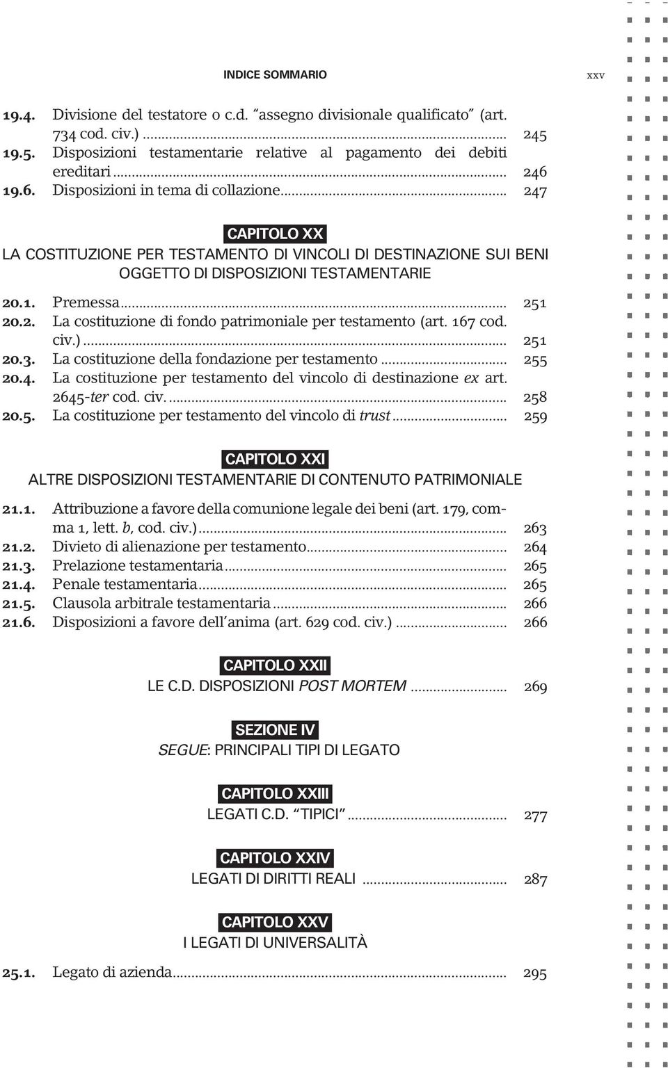 167 cod. civ.)... 251 20.3. La costituzione della fondazione per testamento... 255 20.4. La costituzione per testamento del vincolo di destinazione ex art. 2645-ter cod. civ... 258 20.5. La costituzione per testamento del vincolo di trust.