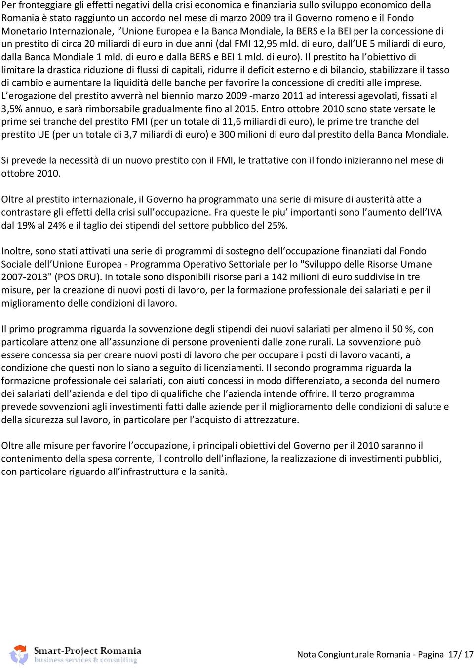 di euro, dall UE 5 miliardi di euro, dalla Banca Mondiale 1 mld. di euro e dalla BERS e BEI 1 mld. di euro).