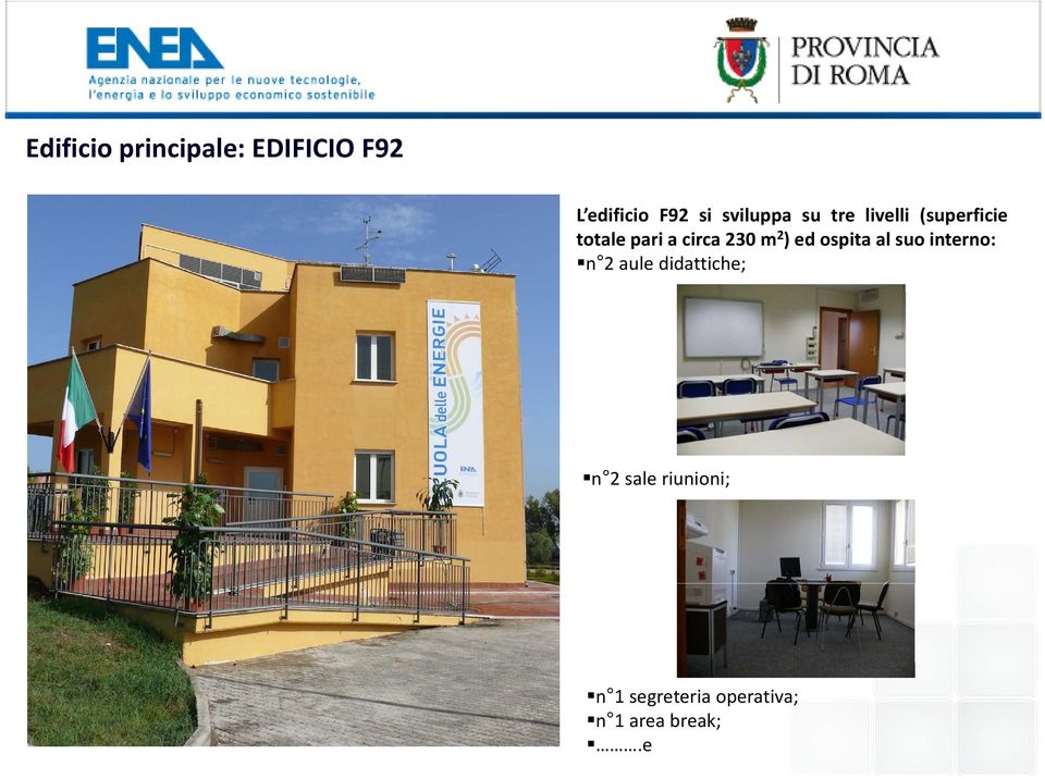 230 m 2 ) ed ospita al suo interno: n 2 aule didattiche;