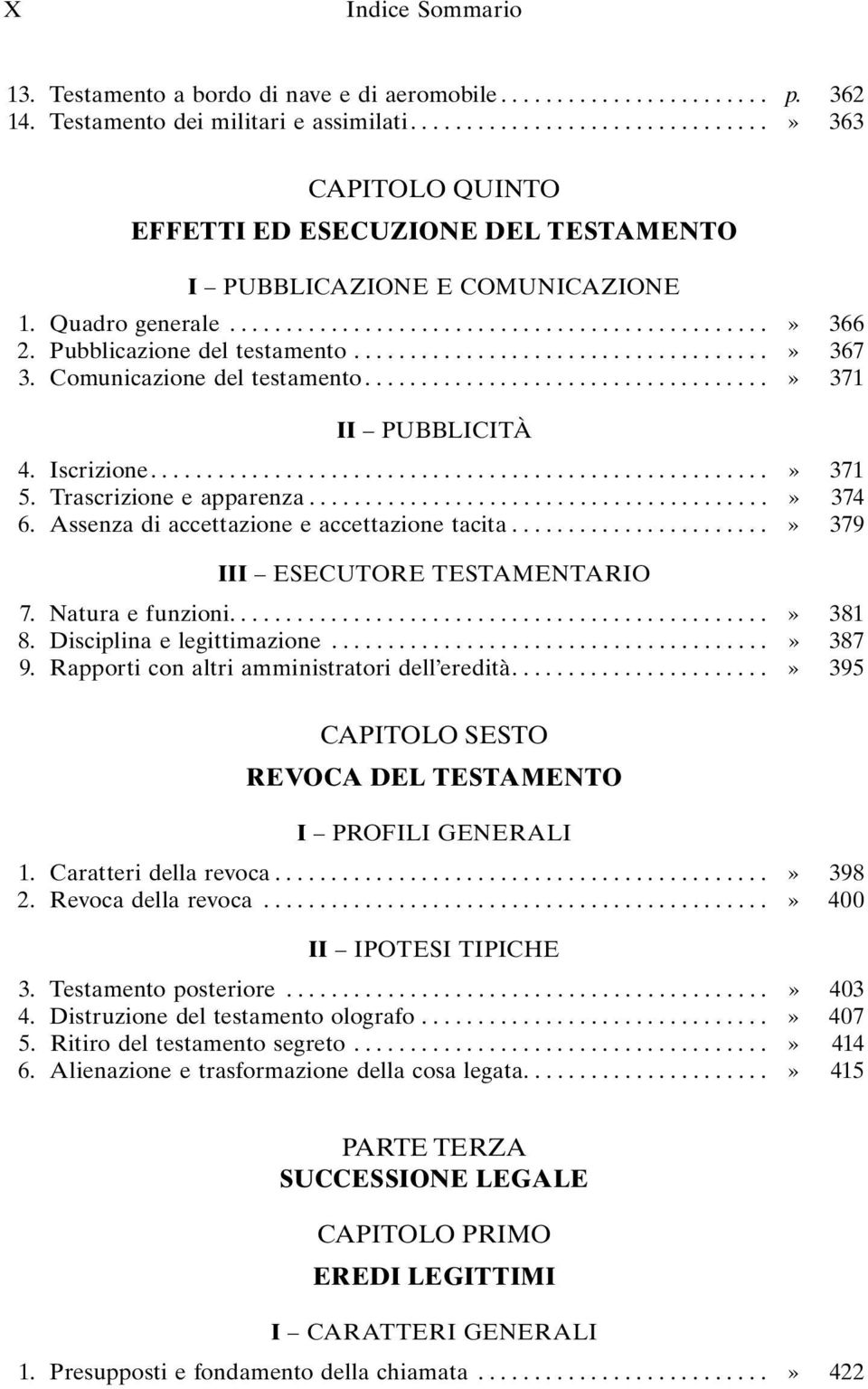 Pubblicazione del testamento.....................................» 367 3. Comunicazione del testamento....................................» 371 II PUBBLICITÀ 4. Iscrizione.......................................................» 371 5.