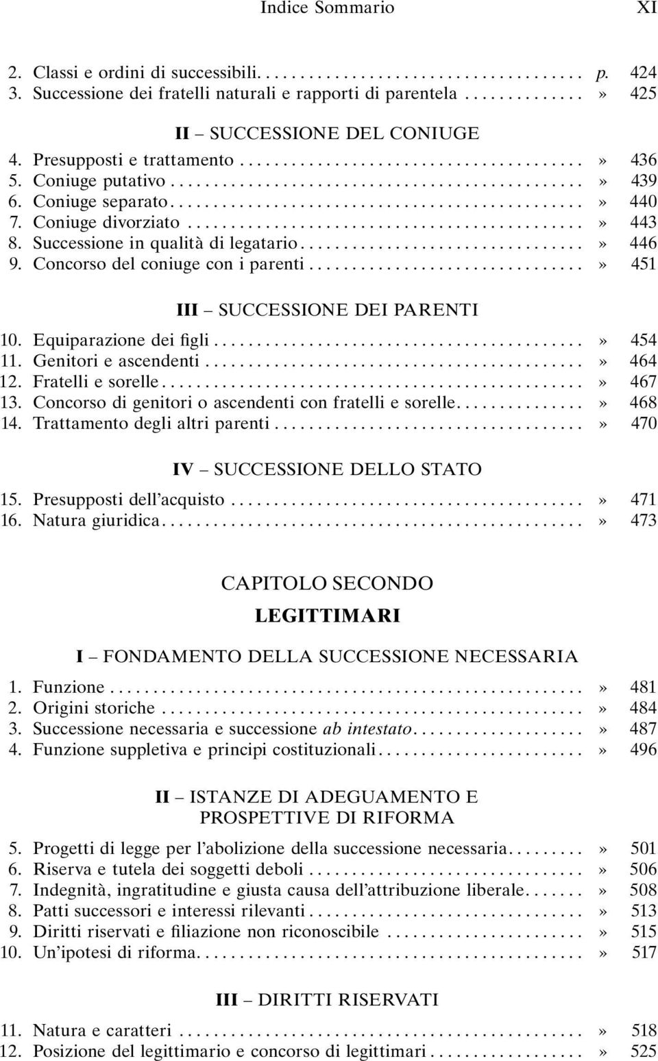 Coniuge divorziato..............................................» 443 8. Successione in qualità di legatario.................................» 446 9. Concorso del coniuge con i parenti.