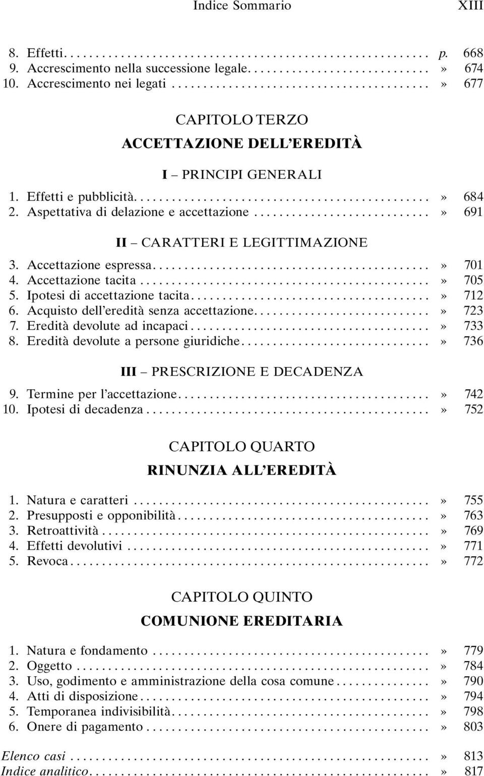 Aspettativa di delazione e accettazione............................» 691 II CARATTERI E LEGITTIMAZIONE 3. Accettazione espressa............................................» 701 4. Accettazione tacita.