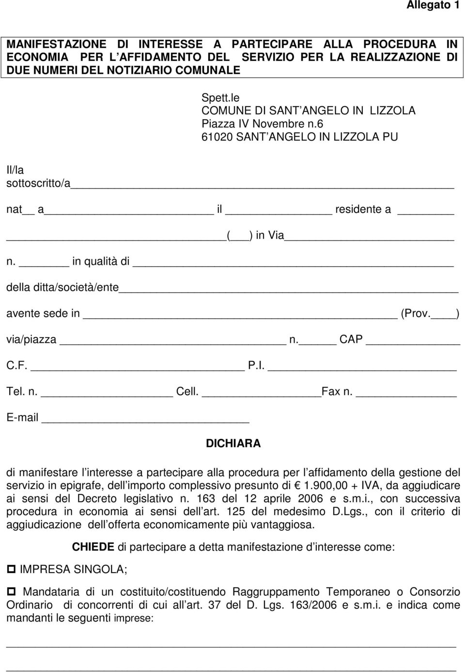 in qualità di della ditta/società/ente avente sede in (Prov. ) via/piazza n. CAP C.F. P.I. Tel. n. Cell. Fax n.