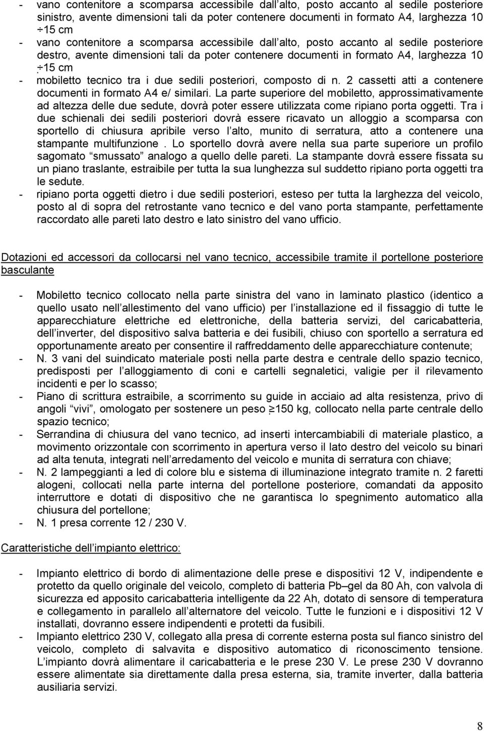 i due sedili posteriori, composto di n. 2 cassetti atti a contenere documenti in formato A4 e/ similari.