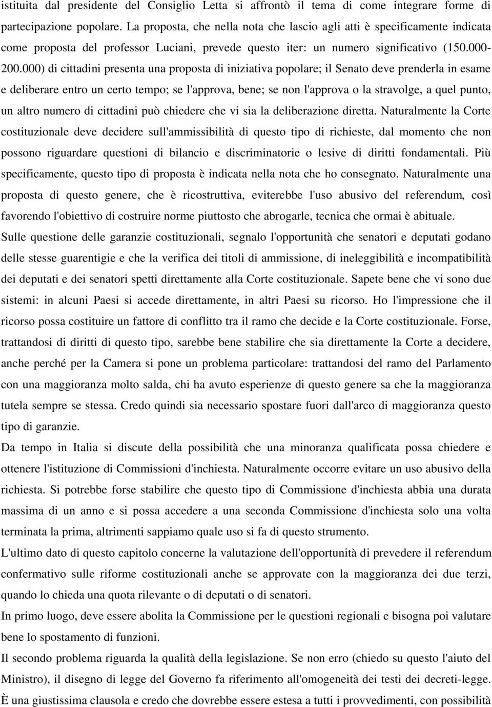 000) di cittadini presenta una proposta di iniziativa popolare; il Senato deve prenderla in esame e deliberare entro un certo tempo; se l'approva, bene; se non l'approva o la stravolge, a quel punto,