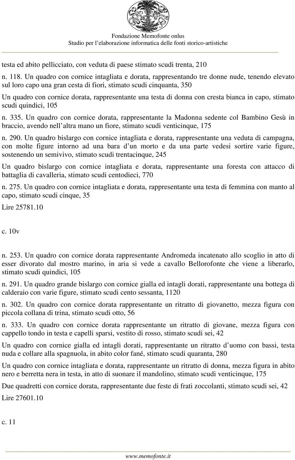 rappresentante una testa di donna con cresta bianca in capo, stimato scudi quindici, 105 n. 335.