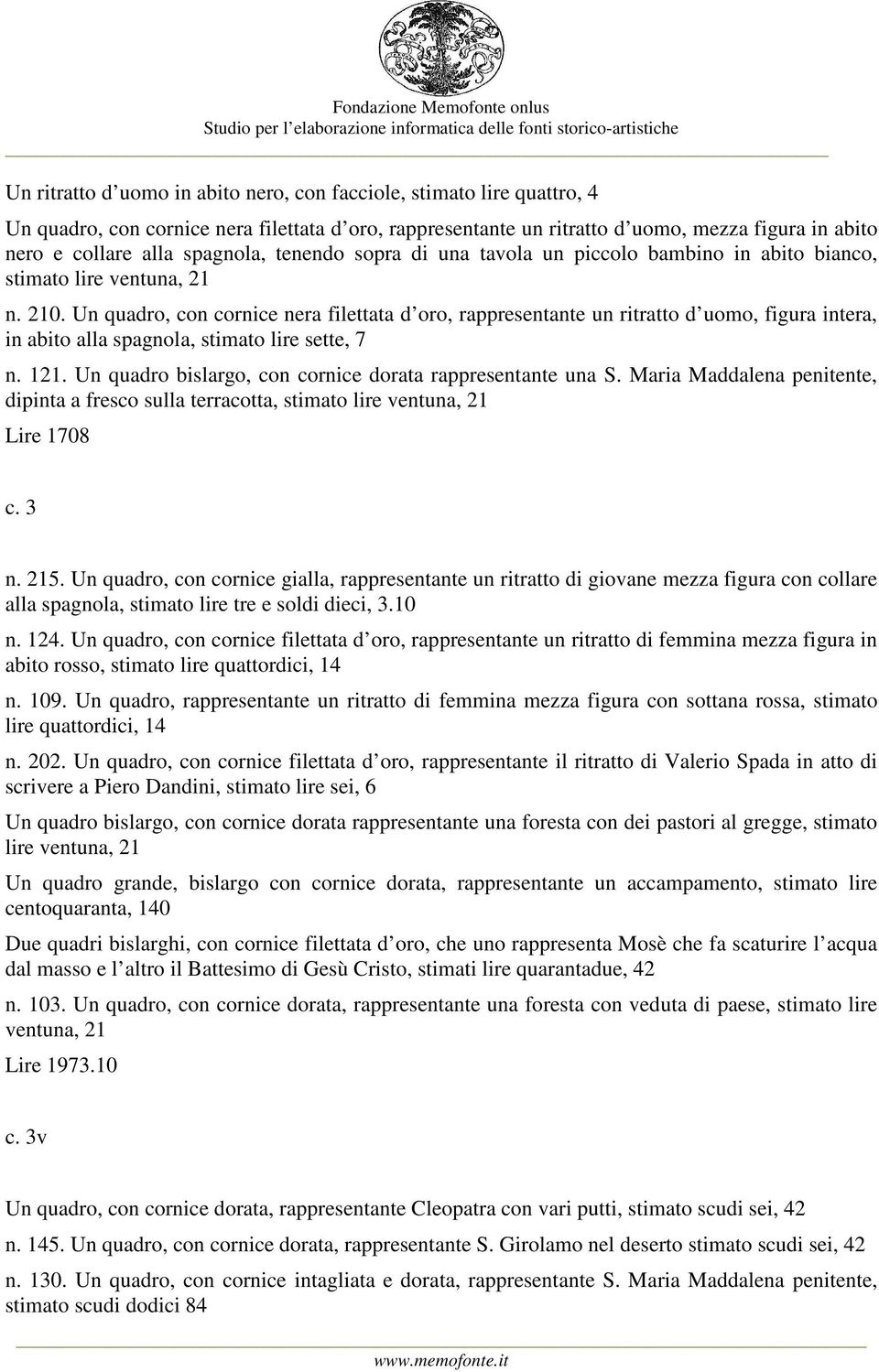 Un quadro, con cornice nera filettata d oro, rappresentante un ritratto d uomo, figura intera, in abito alla spagnola, stimato lire sette, 7 n. 121.