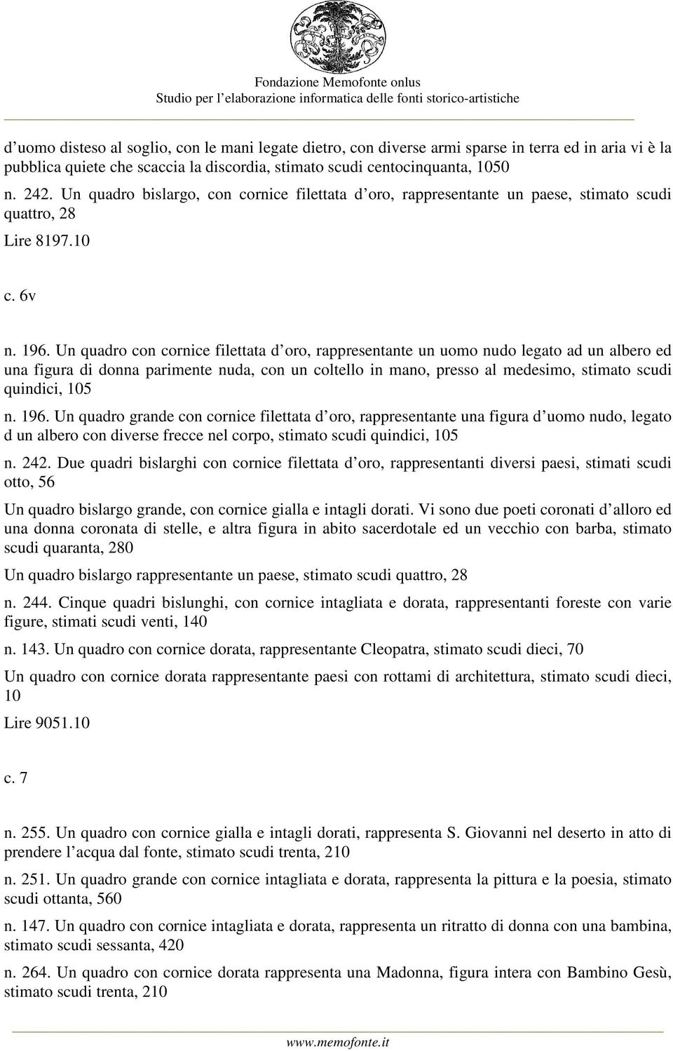 Un quadro con cornice filettata d oro, rappresentante un uomo nudo legato ad un albero ed una figura di donna parimente nuda, con un coltello in mano, presso al medesimo, stimato scudi quindici, 105