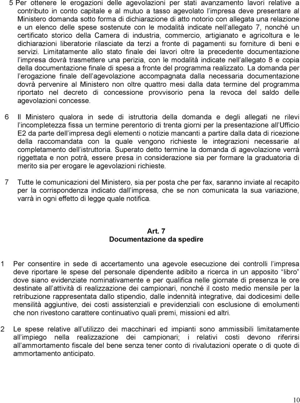 commercio, artigianato e agricoltura e le dichiarazioni liberatorie rilasciate da terzi a fronte di pagamenti su forniture di beni e servizi.