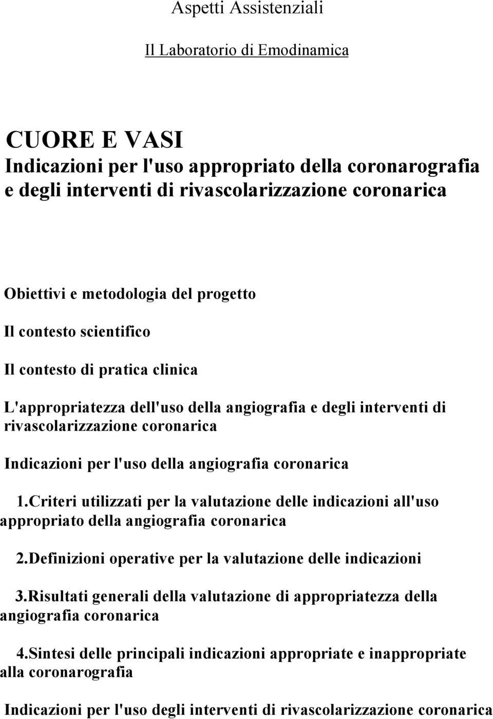 angiografia coronarica 1.Criteri utilizzati per la valutazione delle indicazioni all'uso appropriato della angiografia coronarica 2.Definizioni operative per la valutazione delle indicazioni 3.