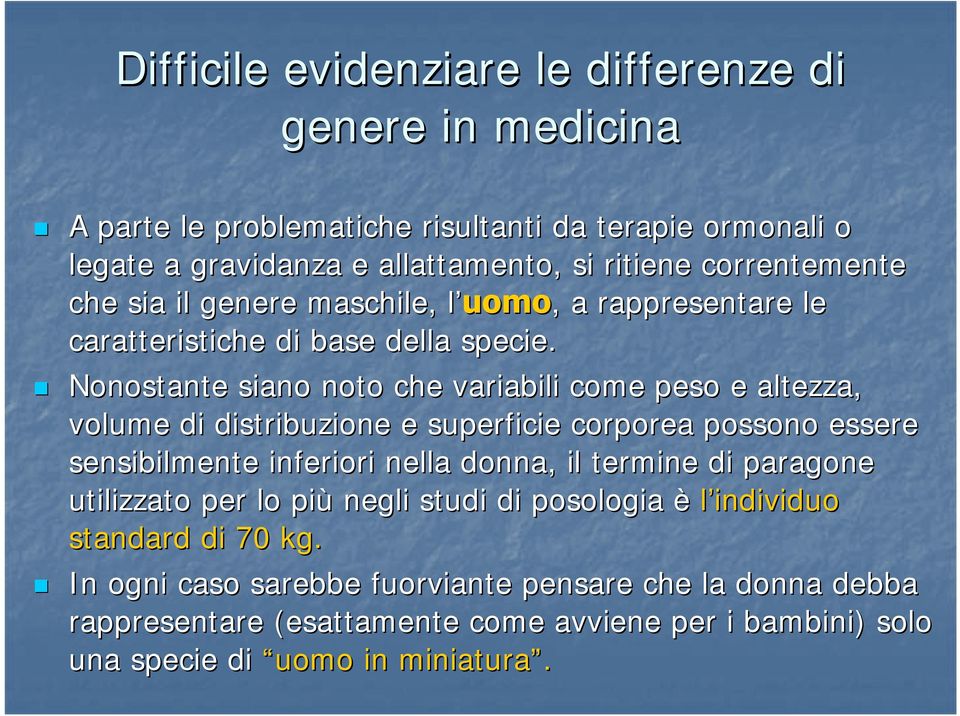 Nonostante siano noto che variabili come peso e altezza, volume di distribuzione e superficie corporea possono essere sensibilmente inferiori nella donna, il termine di