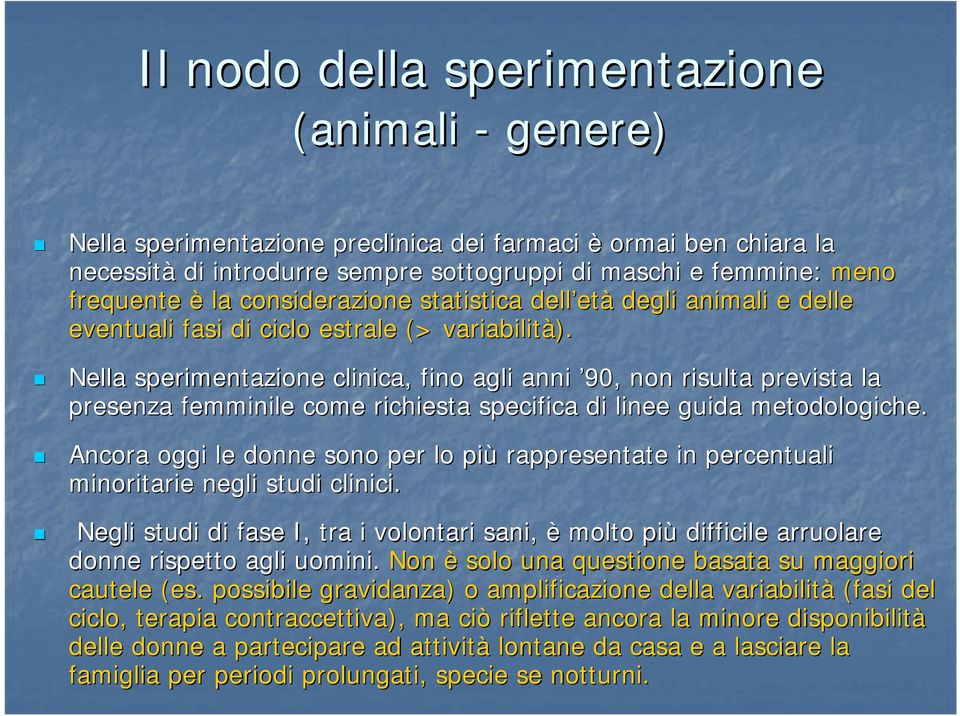 Nella sperimentazione clinica, fino agli anni 90, non risulta prevista la presenza femminile come richiesta specifica di linee guida metodologiche. ologiche.