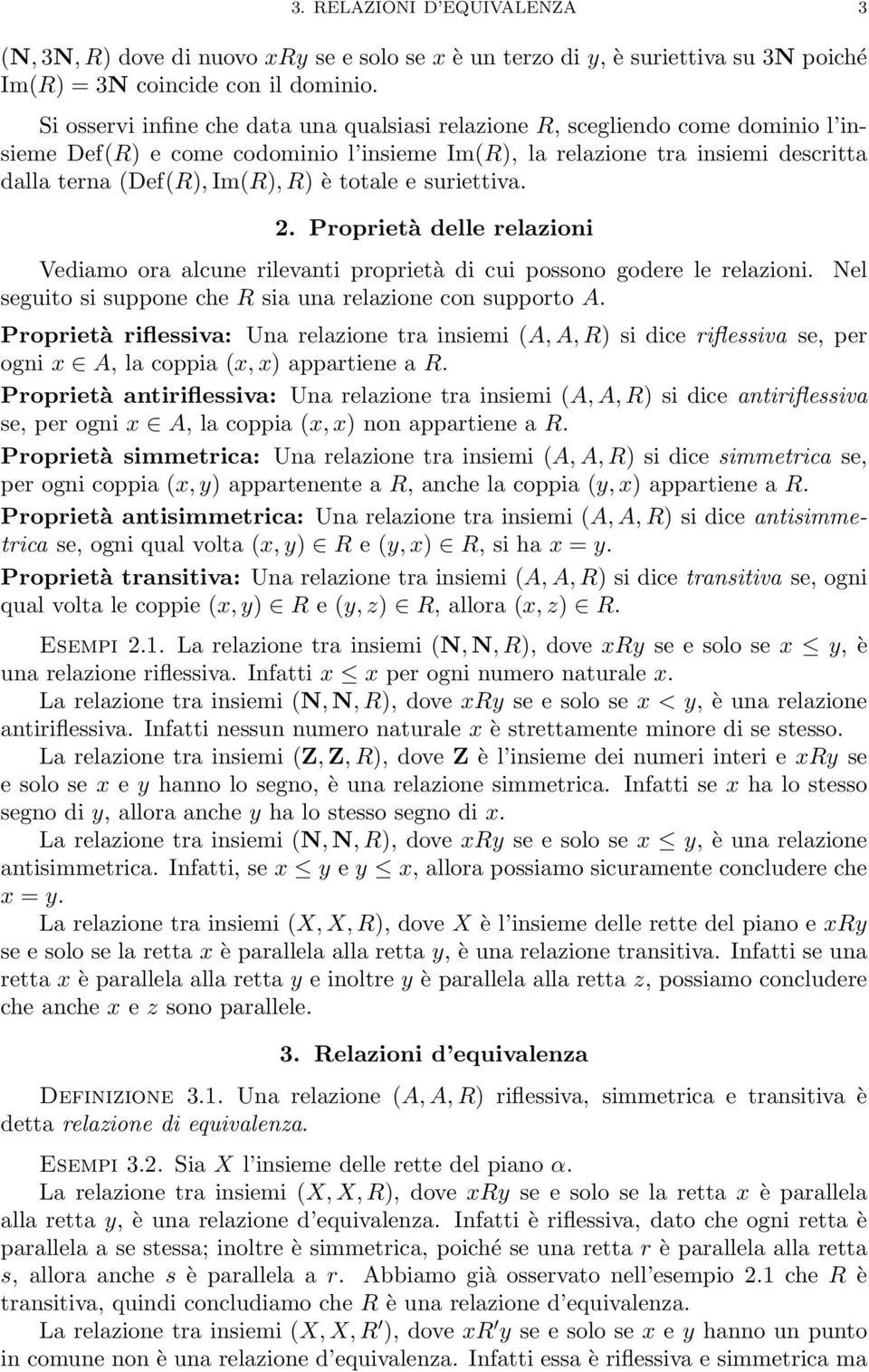 totale e suriettiva. 2. Proprietà delle relazioni Vediamo ora alcune rilevanti proprietà di cui possono godere le relazioni. seguito si suppone che R sia una relazione con supporto A.