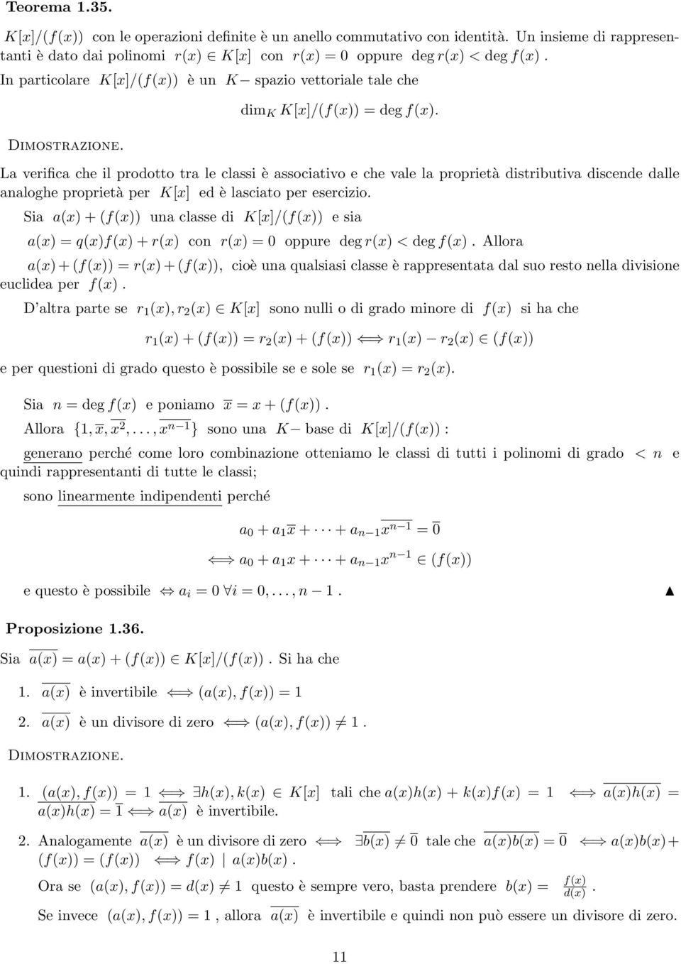 La verifica che il prodotto tra le classi è associativo e che vale la proprietà distributiva discende dalle analoghe proprietà per K[x] ed è lasciato per esercizio.