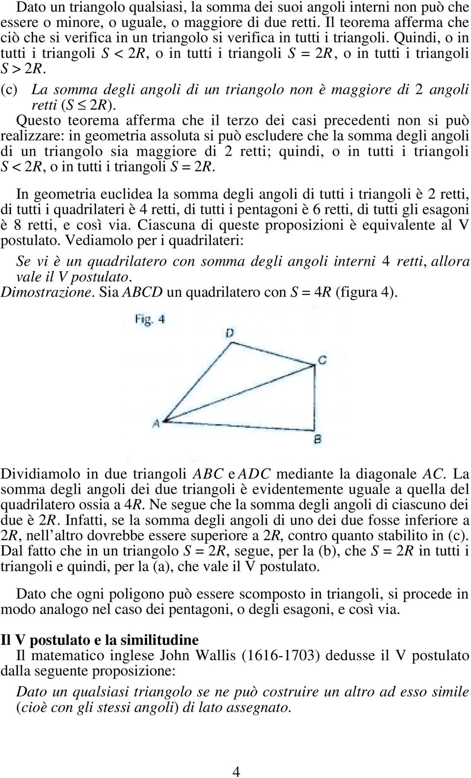 (c) La somma degli angoli di un triangolo non è maggiore di 2 angoli retti (S 2R).