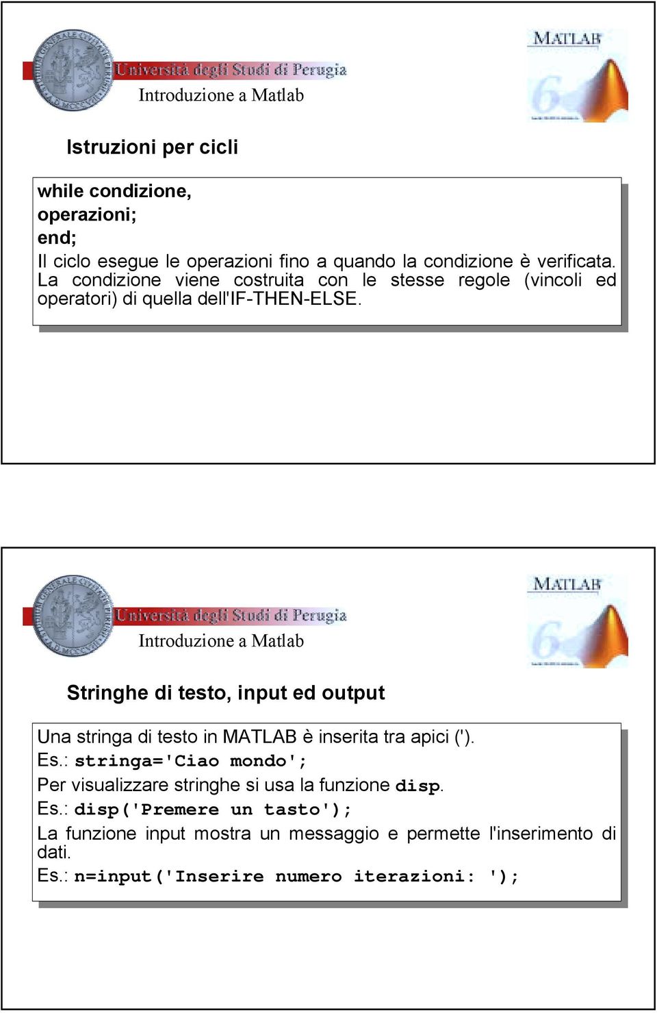 Strghe testo, put ed output Una Una strga strga testo testo MATLAB MATLAB è serita serita tra tra apici apici ('). ('). Es.: Es.