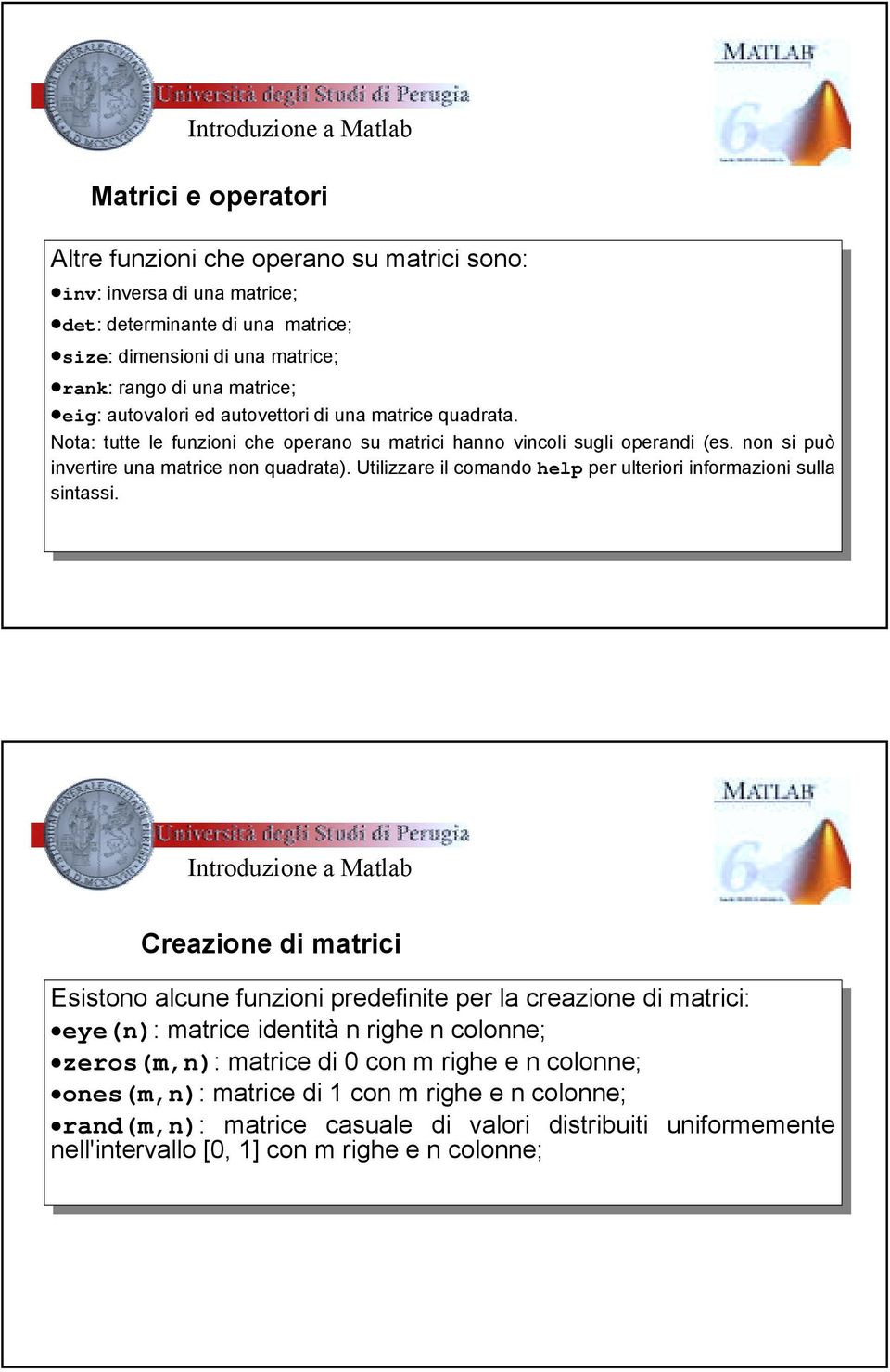 quadrata. Nota: Nota: tutte tutte le le funzioni funzioni che che operano operano su su matrici matrici hanno hanno vcoli vcoli sugli sugli operan operan (es.