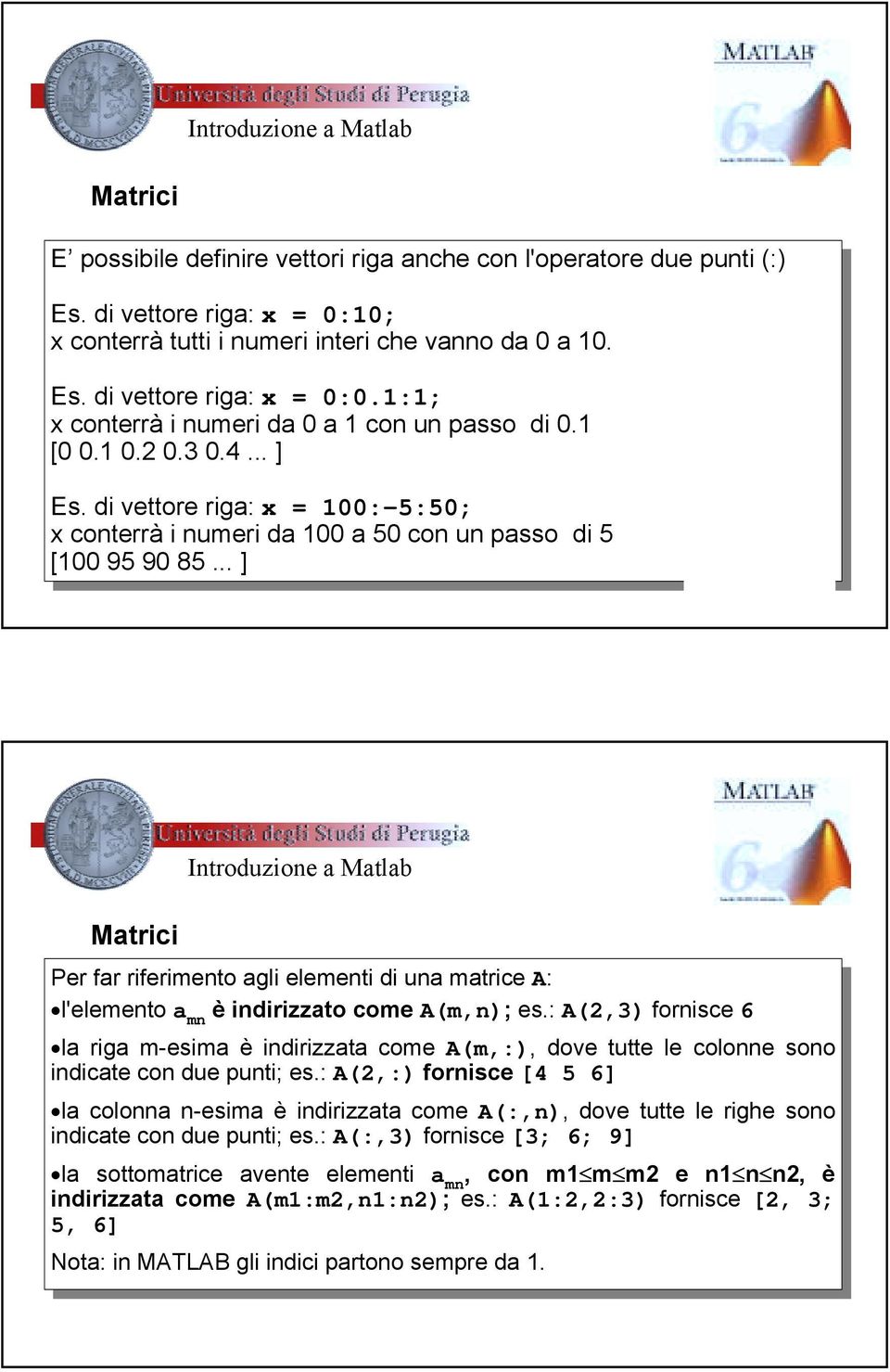 1:1; x x conterrà conterrài i numeri numeri da da 0 a 1 con con un un passo passo 0.1 0.1 [0 [00.1 0.10.2 0.20.3 0.30.4 0.4......] ] Es.