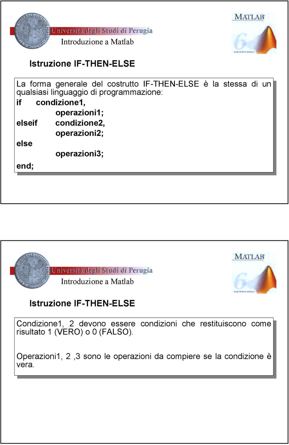 Istruzione IF-THEN-ELSE Conzione1, 2 devono devono essere essere conzioni conzioni che che restituiscono come come risultato risultato 1 (VERO)