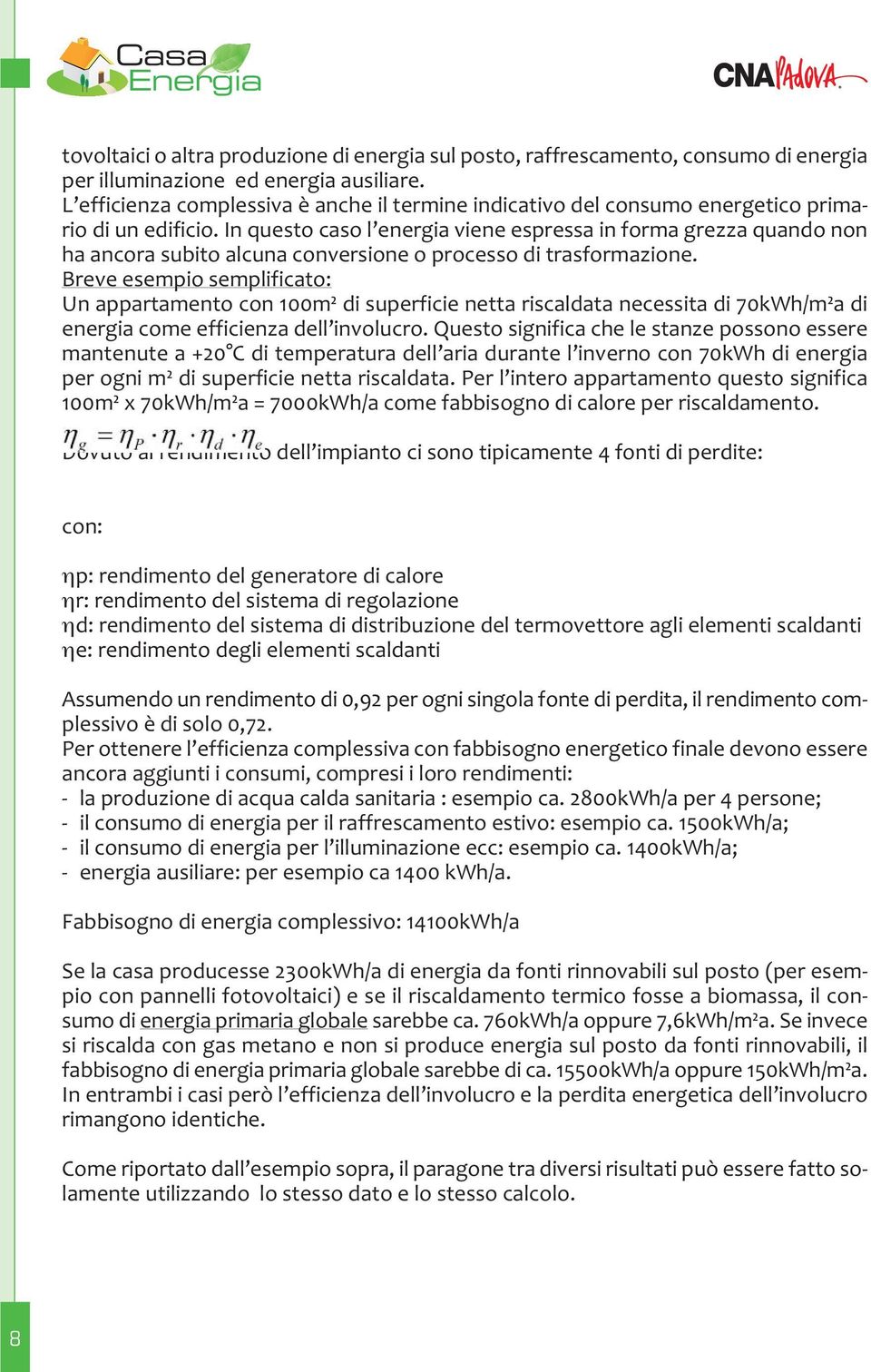 In questo caso l energia viene espressa in forma grezza quando non ha ancora subito alcuna conversione o processo di trasformazione.