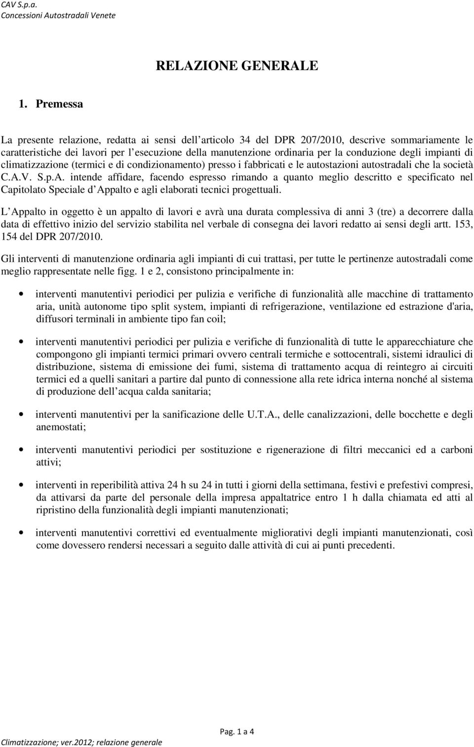 conduzione degli impianti di climatizzazione (termici e di condizionamento) presso i fabbricati e le autostazioni autostradali che la società C.A.