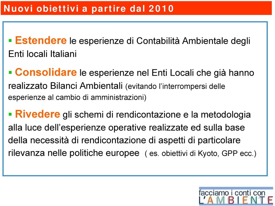 amministrazioni) Rivedere gli schemi di rendicontazione e la metodologia alla luce dell esperienze operative realizzate ed sulla