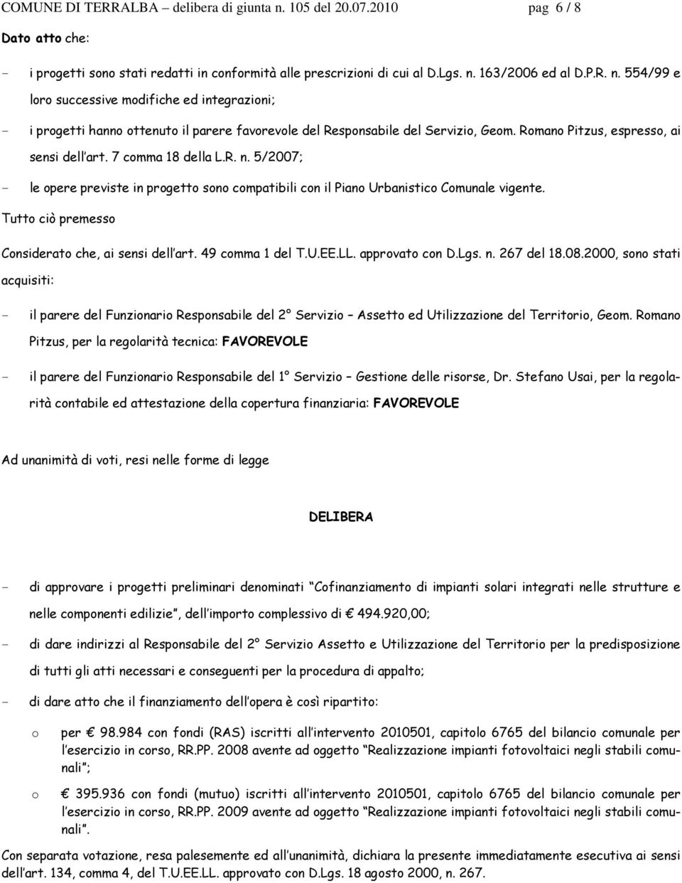 Tutto ciò premesso Considerato che, ai sensi dell art. 49 comma 1 del T.U.EE.LL. approvato con D.Lgs. n. 267 del 18.08.