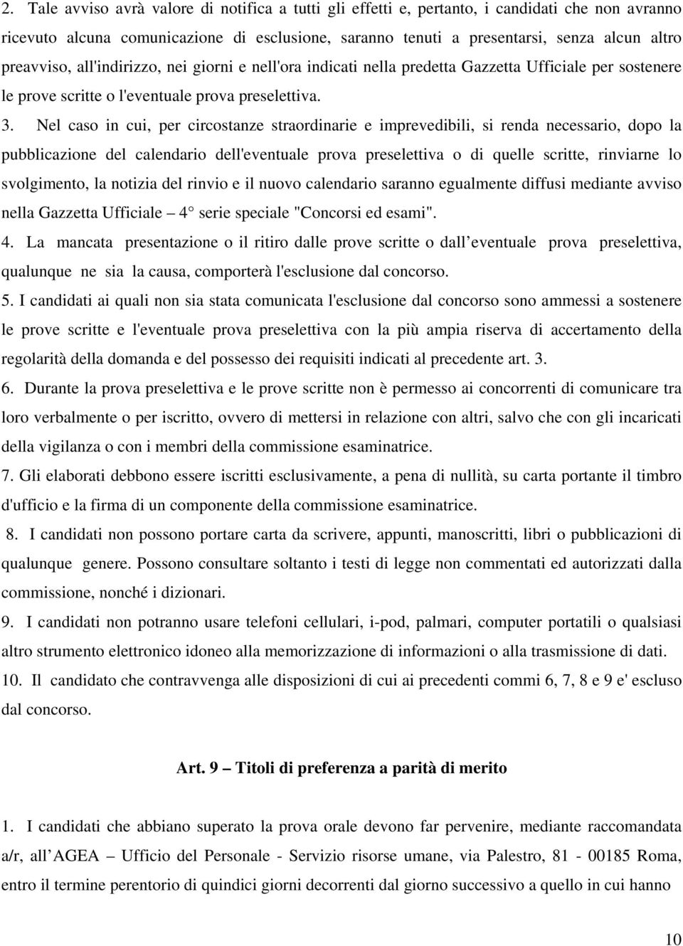 Nel caso in cui, per circostanze straordinarie e imprevedibili, si renda necessario, dopo la pubblicazione del calendario dell'eventuale prova preselettiva o di quelle scritte, rinviarne lo