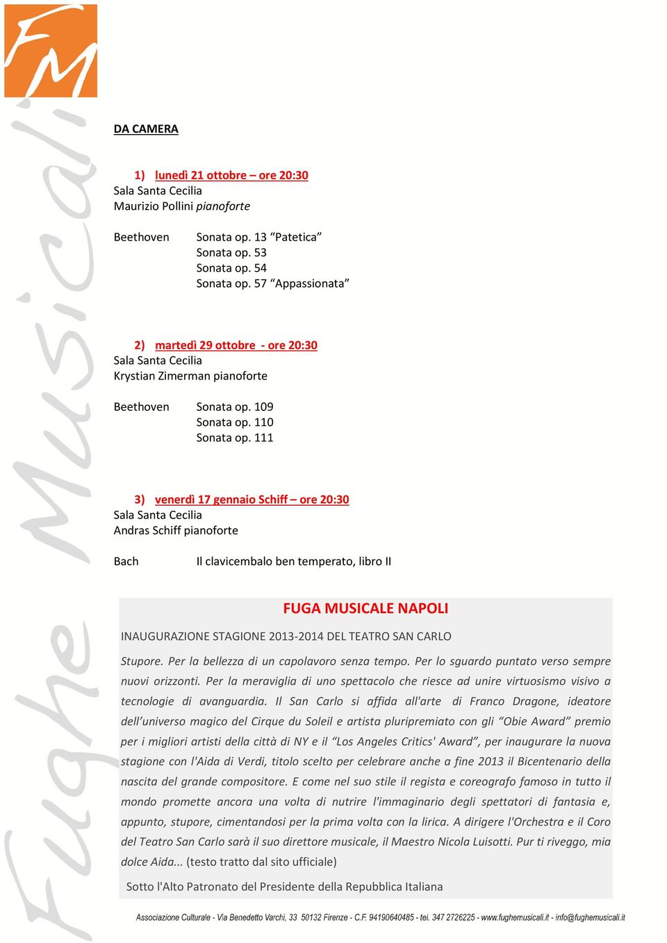 111 3) venerdì 17 gennaio Schiff ore 20:30 Sala Santa Cecilia Andras Schiff pianoforte Bach Il clavicembalo ben temperato, libro II FUGA MUSICALE NAPOLI INAUGURAZIONE STAGIONE 2013-2014 DEL TEATRO