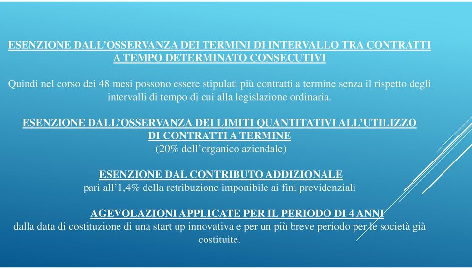 ESENZIONE DALL OSSERVANZA DEI LIMITI QUANTITATIVI ALL UTILIZZO DI CONTRATTI A TERMINE (20% dell organico aziendale) ESENZIONE DAL CONTRIBUTO ADDIZIONALE pari