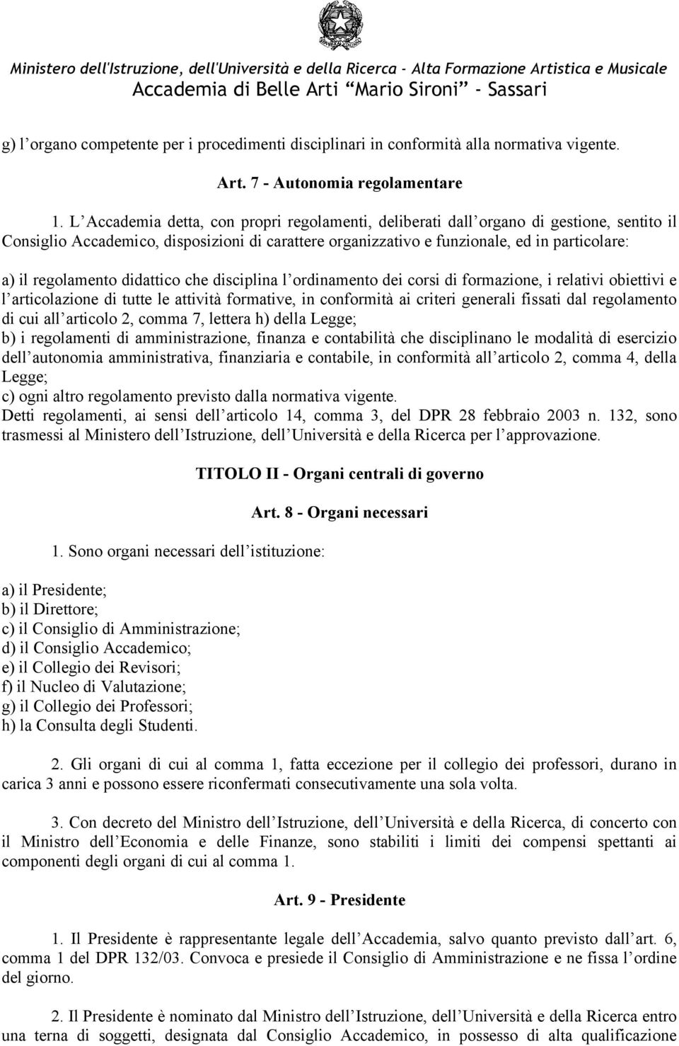 regolamento didattico che disciplina l ordinamento dei corsi di formazione, i relativi obiettivi e l articolazione di tutte le attività formative, in conformità ai criteri generali fissati dal