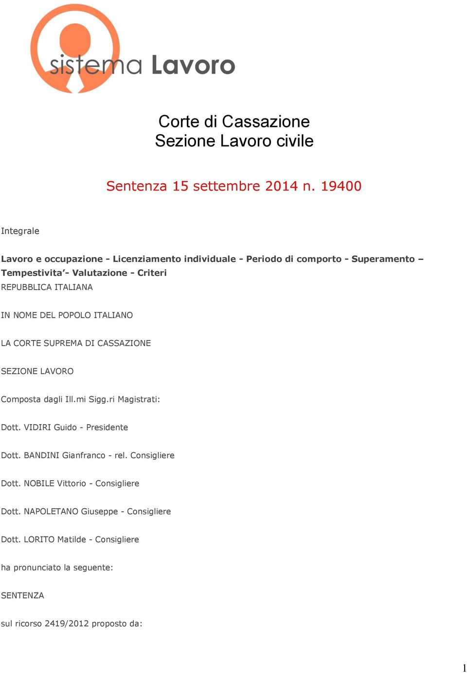 ITALIANA IN NOME DEL POPOLO ITALIANO LA CORTE SUPREMA DI CASSAZIONE SEZIONE LAVORO Composta dagli Ill.mi Sigg.ri Magistrati: Dott.