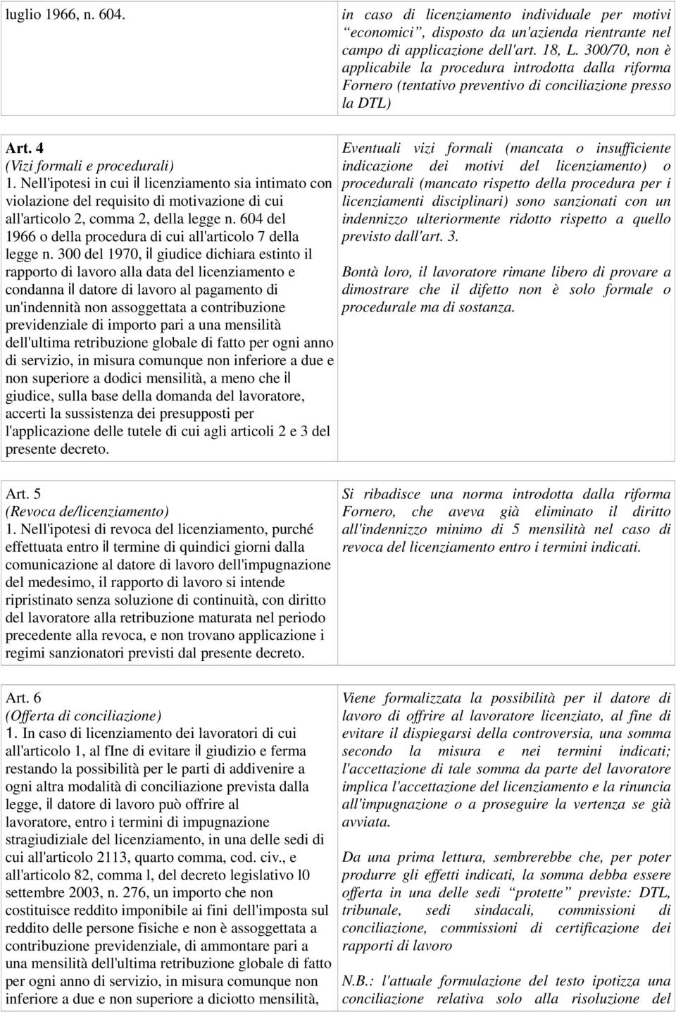 Nell'ipotesi in cui il licenziamento sia intimato con violazione del requisito di motivazione di cui all'articolo 2, comma 2, della legge n.