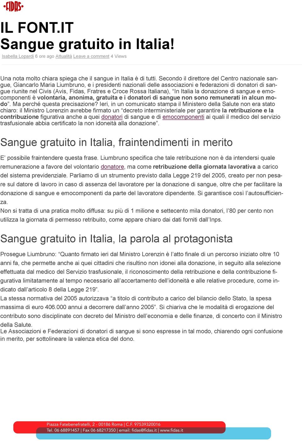 Croce Rossa Italiana), In Italia la donazione di sangue e emocomponenti è volontaria, anonima, gratuita e i donatori di sangue non sono remunerati in alcun modo. Ma perché questa precisazione?