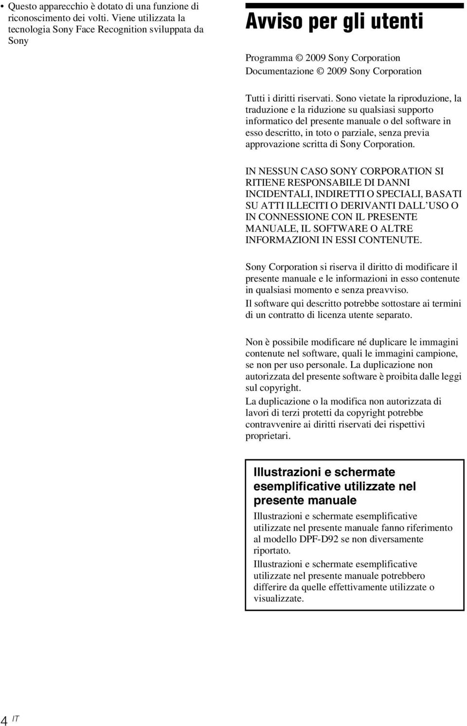 Sono vietate la riproduzione, la traduzione e la riduzione su qualsiasi supporto informatico del presente manuale o del software in esso descritto, in toto o parziale, senza previa approvazione