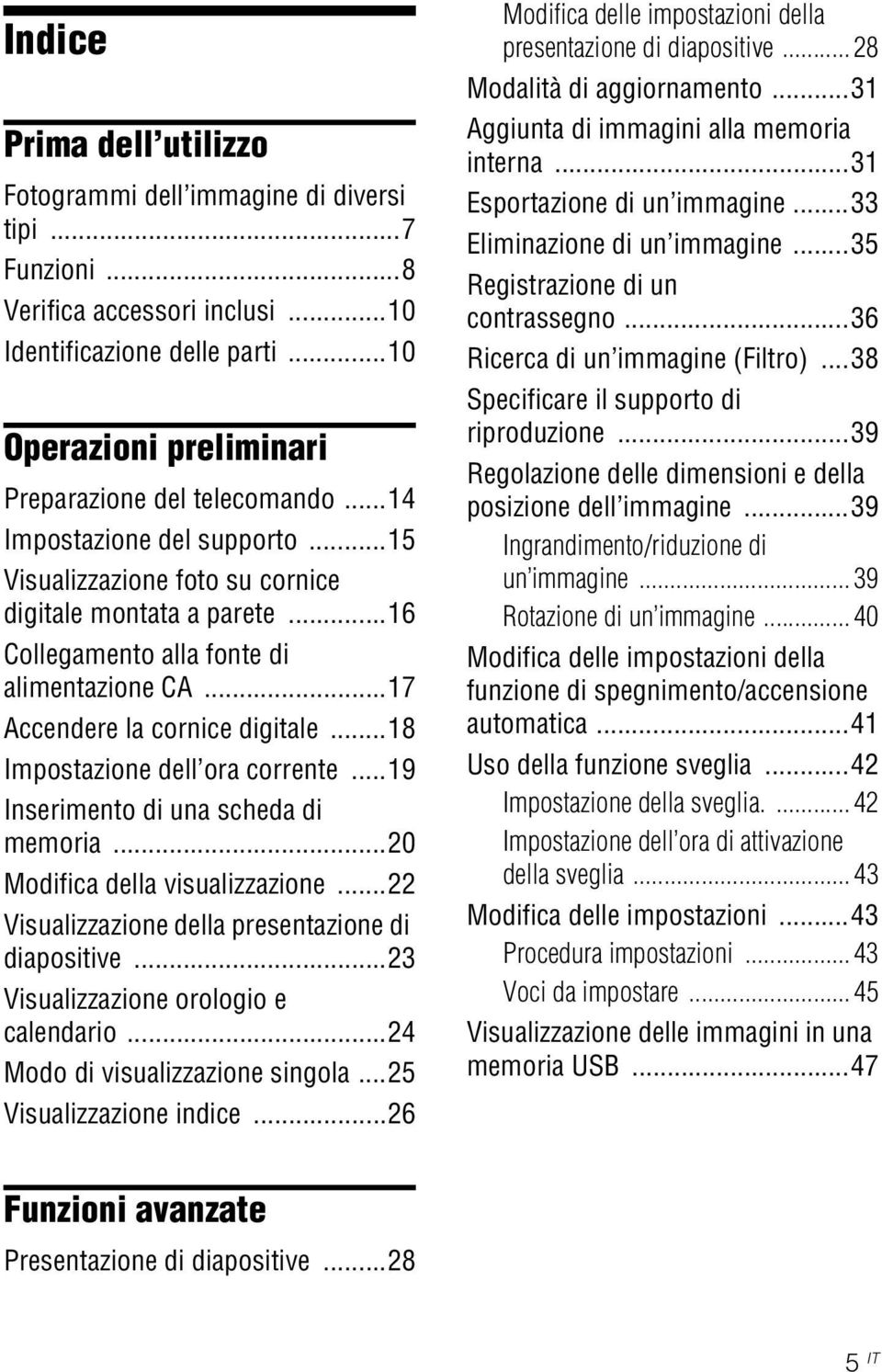 ..18 Impostazione dell ora corrente...19 Inserimento di una scheda di memoria...20 Modifica della visualizzazione...22 Visualizzazione della presentazione di diapositive.