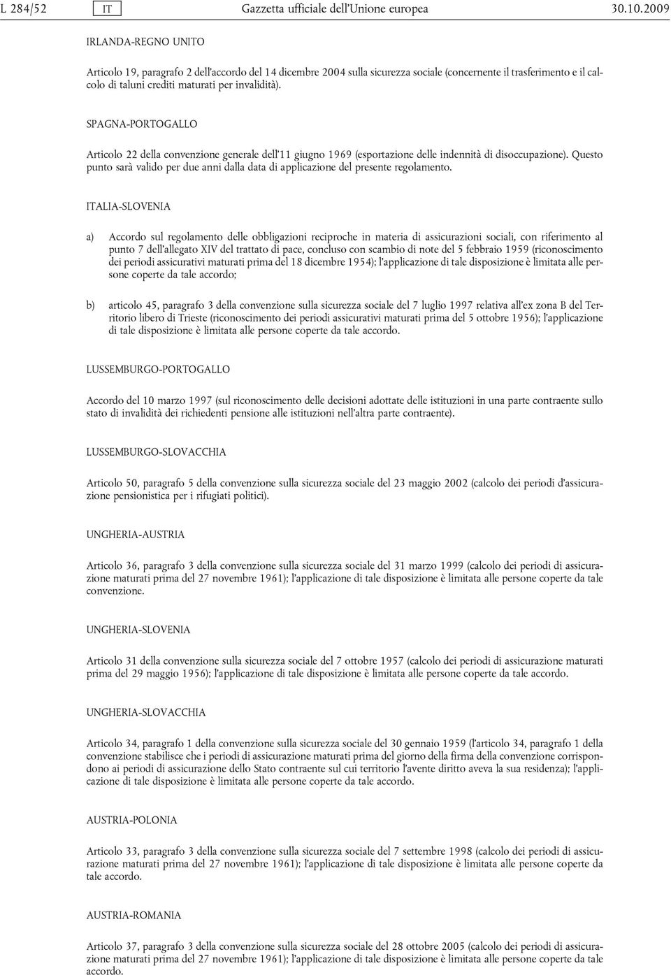 SPAGNA-PORTOGALLO Articolo 22 della convenzione generale dell 11 giugno 1969 (esportazione delle indennità di disoccupazione).