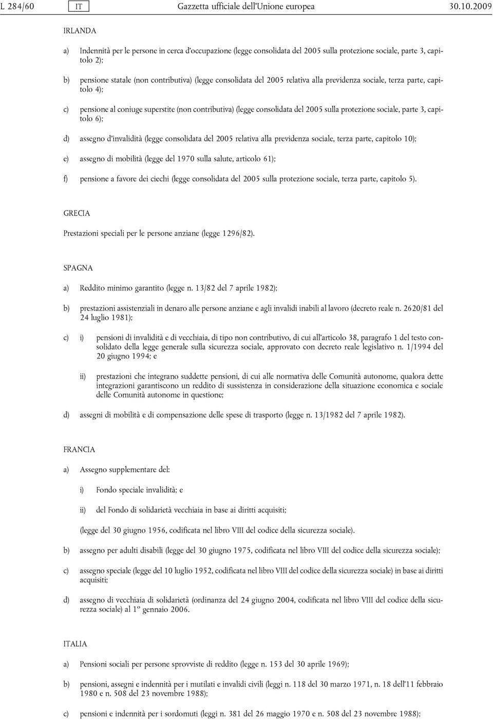 del 2005 relativa alla previdenza sociale, terza parte, capitolo 4); c) pensione al coniuge superstite (non contributiva) (legge consolidata del 2005 sulla protezione sociale, parte 3, capitolo 6);