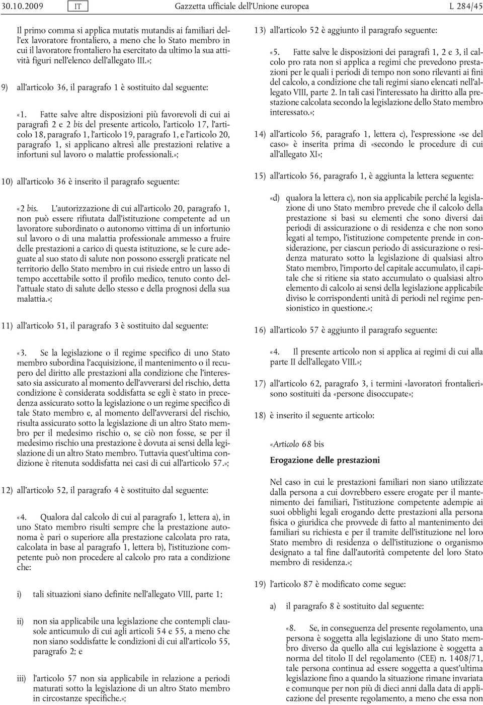 frontaliero ha esercitato da ultimo la sua attività figuri nell elenco dell allegato III.»; 9) all articolo 36, il paragrafo 1 è sostituito dal seguente: «1.