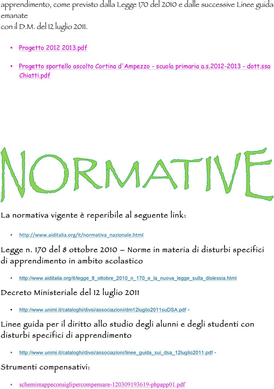 org/it/normativa_nazionale.html Legge n. 170 del 8 ottobre 2010 Norme in materia di disturbi specifici di apprendimento in ambito scolastico http://www.aiditalia.