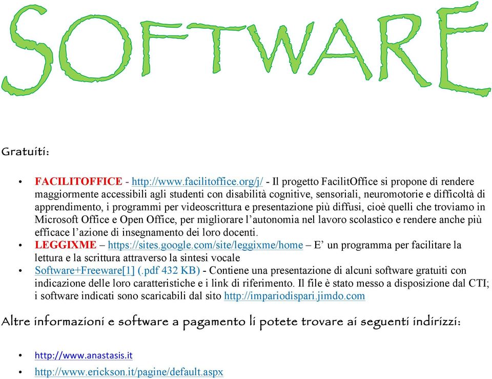 videoscrittura e presentazione più diffusi, cioè quelli che troviamo in Microsoft Office e Open Office, per migliorare l autonomia nel lavoro scolastico e rendere anche più efficace l azione di