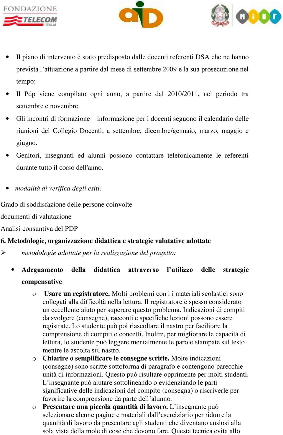 Gli incntri di frmazine infrmazine per i dcenti segun il calendari delle riunini del Cllegi Dcenti; a settembre, dicembre/gennai, marz, maggi e giugn.